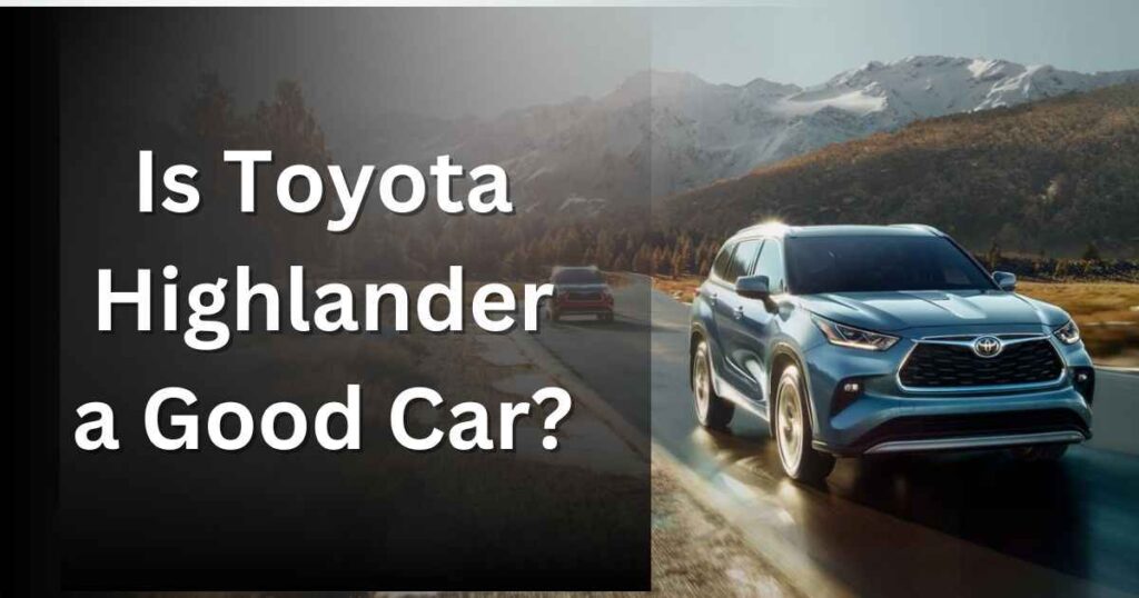 Is Toyota Highlander a Good Car