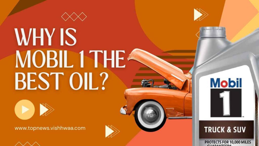 Why Is Mobil 1 the Best Oil